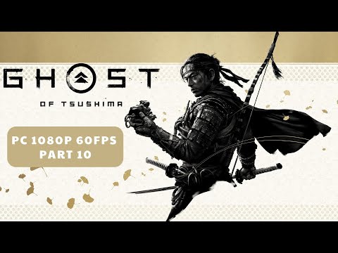 Ghost Of Tsushima: Director's Cut Gameplay Walkthrough Part 10 [1080p 60FPS PC] - No Commentary
