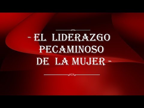 EL LIDERAZGO PECAMINOSO DE LA MUJER