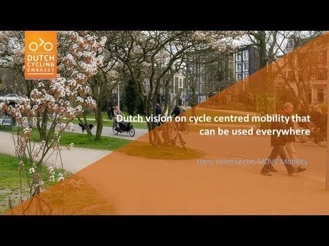 Dutch vision on cycle centred mobility that can be used everywhere - Hans Voerknecht