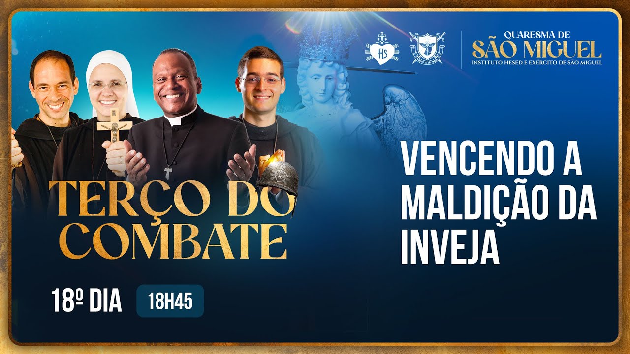 Terço do Combate - Quaresma de São Miguel - Vencendo a maldição da Inveja - 04/09