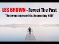 Les Brown - Forget The Past (Powerful Motivational Video)