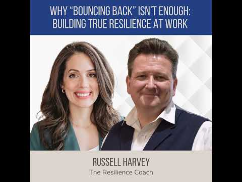 Why “Bouncing Back” Isn’t Enough: Building True Resilience at Work ft. Russell Harvey (The Resili... — video