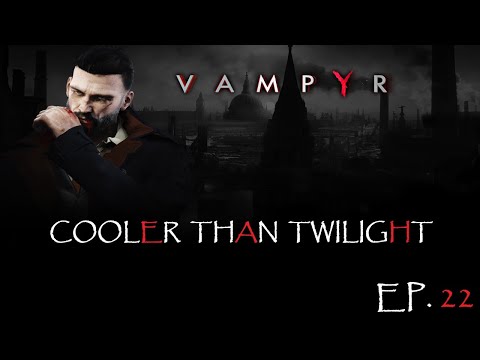 Cooler Than Twilight!!! Let's Play Vampyr ep 22
