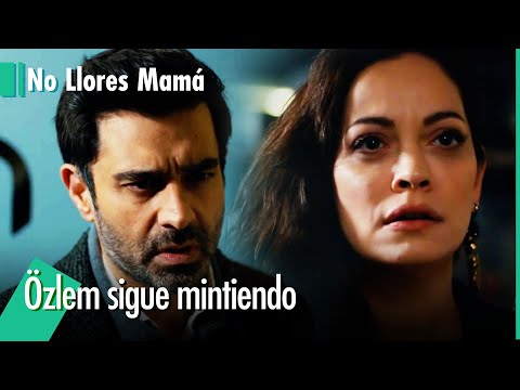 ¿Por qué miente Özlem? - No Llores Mamá