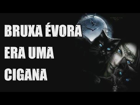 BRUXA ÉVORA TBM ERA UMA CIGANA