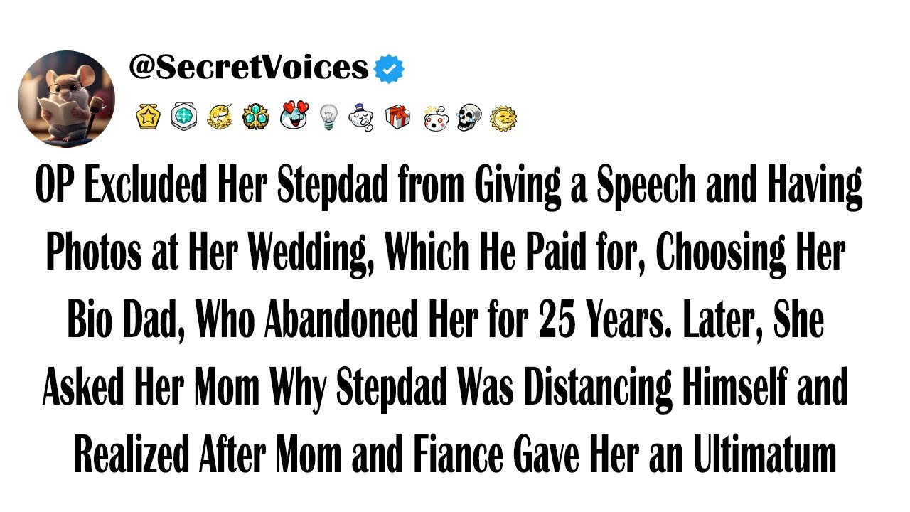 OP Excluded Her Stepdad from Giving a Speech and Having Photos at Her Wedding, Which He Paid for,...