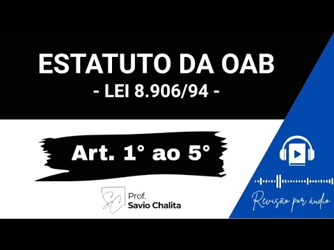 Estatuto da OAB (Lei 8.906/94) - Art. 1° ao 4° - Revisão por áudio - Prof. Savio Chalita