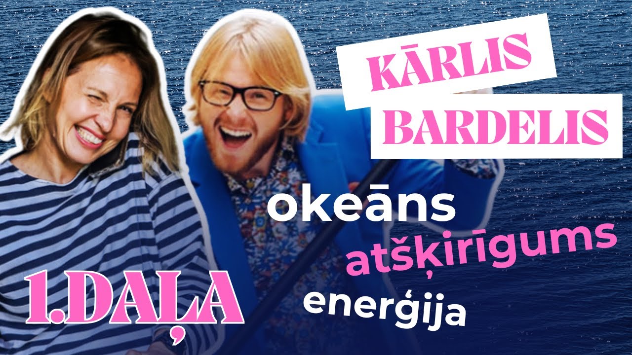 KĀRLIS BARDELIS: Kā ir būt atšķirīgam, okeāna skaistums, fiziskā enerģija okeānā un sauszemē