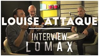 Louise Attaque - Interview Lomax