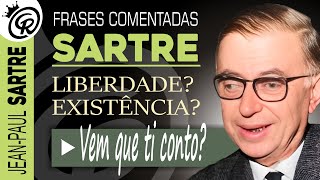 SARTRE: Lições Valiosas sobre Existência e Liberdade | Frases Comentadas