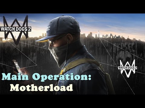 Watch Dogs 2 ★ Main Operation: Motherload [Walkthrough]