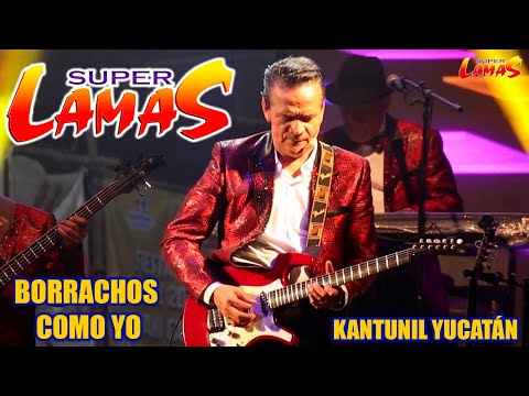 BORRACHOS COMO YO - SUPER LAMAS - KANTUNIL YUCATAN