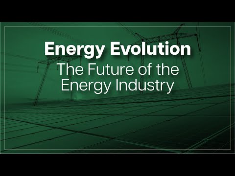Energy Evolution | The Future of The Energy Industry