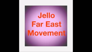 Jello - Far East Movement