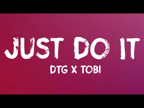 DTG x Tobi - Just Do It (Lyrics)