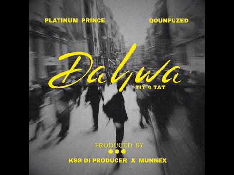 Platinum Prince ft Qounfuzed -Dahwa / Tit for tat