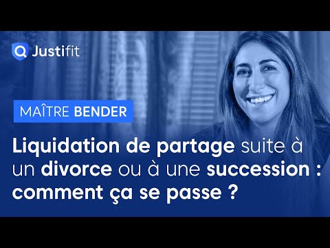 Comment se déroule la liquidation de partage suite à un divorce ou à une succession ? Maître BENDER