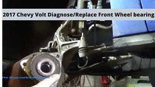 2017 Chevy  Volt (& other GM'S) Diagnose/Replace Front Wheel bearing