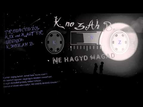Knozah` B. - NE HAGYD MAGAD