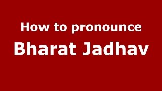 How to pronounce Bharat Jadhav