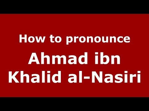 How to pronounce Ahmad ibn Khalid al-Nasiri (Arabic/Morocco) - PronounceNames.com