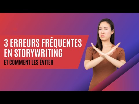 3 erreurs fréquentes en storywriting et comment les éviter