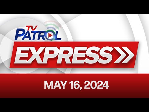 TV Patrol May 16, 2024