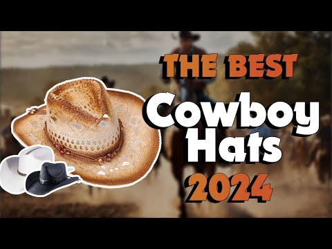 The Best Cowboy Hats in 2024 - Must Watch Before Buying!
