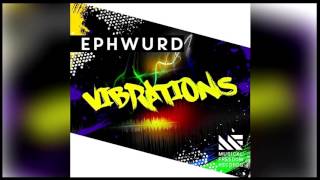 Ephwurd - Vibrations (Extended Mix) *FREE DOWNLOAD*