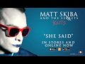 MATT SKIBA AND THE SEKRETS - She Said ...