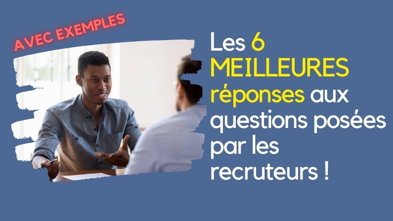 Les 6 MEILLEURES réponses aux questions posées par les recruteurs ! AVEC EXEMPLES
