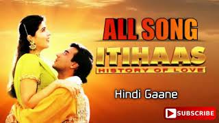 Itihaas Movie All Songs । Ajay Devgan Hits। Ku