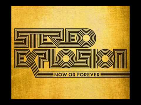 Now or forever Stereo Explosion