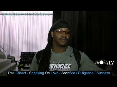 James Ross @ (Bassist) Tres Gilbert - Speaking On Love / Sacrifice / Success - www.Jross-tv.com