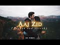 Aaj Zid Slowed And Reverb Aksar 2 Arijit Singh SG Vibes