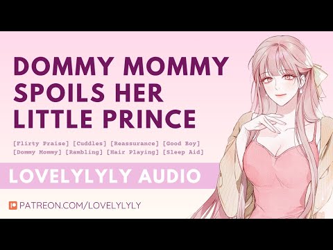 [ASMR] Dommy Mommy Spoils Her Little Prince 👑💋 [Doting] [Praise] [Comfort] [Hair Play] [Sleep Aid]