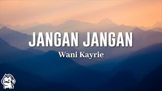 Download lagu Wani Kayrie - Jangan Jangan (Lyrics Video) mp3