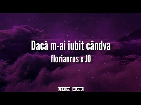 florianrus x JO - Dacă m-ai iubit cândva (Versuri/Lyrics)