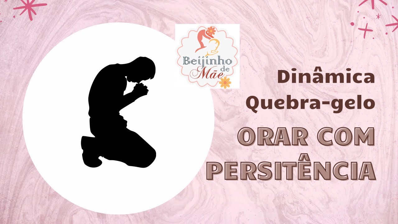 DINÂMICA E QUEBRA GELO ORAR COM PERSISTÊNCIA