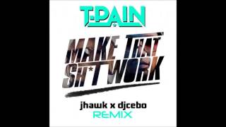 T Pain-Make That Shit Work (Dj Cebo X JHawk Remix)