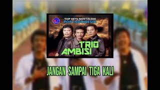 Download lagu Trio Ambisi - Jangan Sampai Tiga Kali mp3