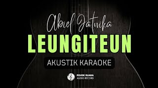 Download lagu LEUNGITEUN - ABIEL JATNIKA ( Akustik Karaoke ) mp3