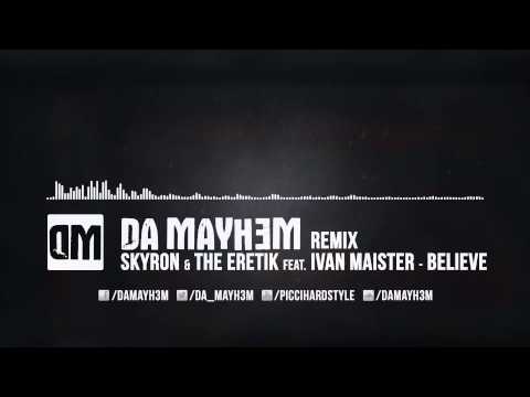 Skyron & The Eretik feat. Ivan Maister - Believe (Da Mayh3m Remix) FREE DOWNLOAD