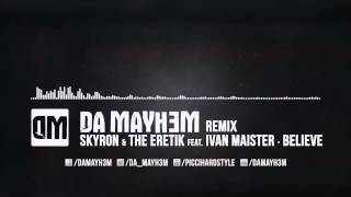 Skyron & The Eretik feat. Ivan Maister - Believe (Da Mayh3m Remix) FREE DOWNLOAD