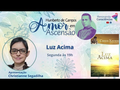 AMOR EM ASCENSÃO | LUZ ACIMA (Humberto de Campos/Chico Xavier) | Christianne Segadilha (AM)