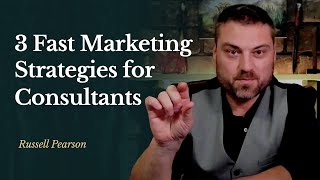 3 Fast Marketing Strategies for Your Consulting Business