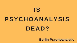 Is Psychoanalysis Dead?