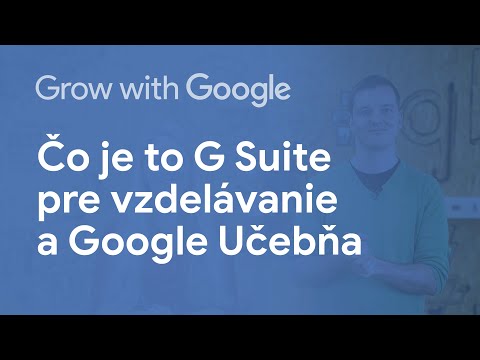 Čo je to G Suite pre vzdelávanie a Google Učebňa
