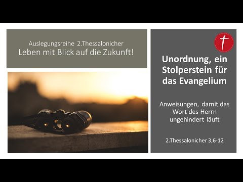 Unordnung, ein Stolperstein für das Evangelium | 2. Thessalonicher 3, 6-12