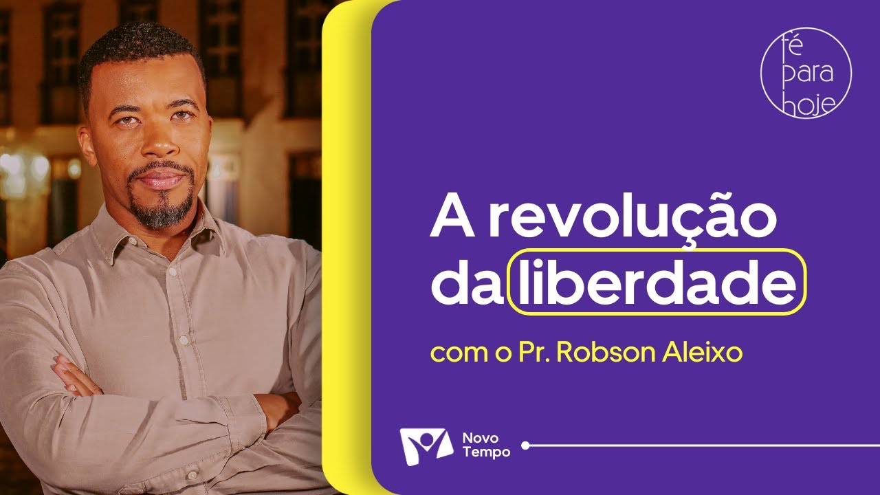 A REVOLUÇÃO DA LIBERDADE | Pr. Robson Aleixo